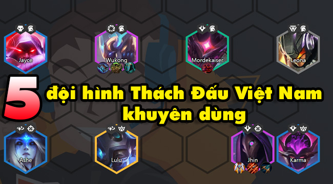 Đấu Trường Chân Lý mùa 3: TOP 5 đội hình siêu hot của các cao thủ Thách Đấu Việt Nam