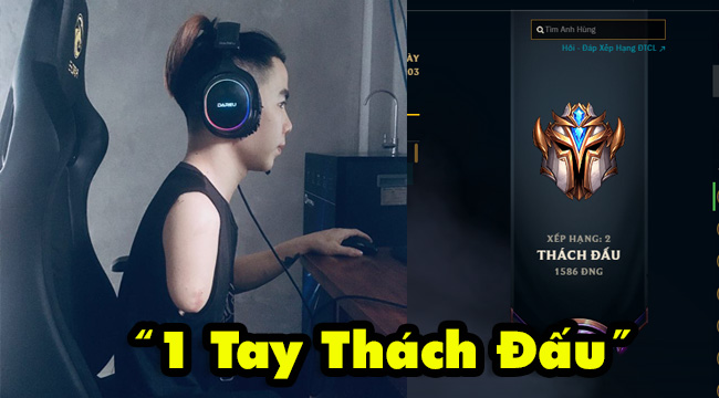 LMHT: Gặp gỡ game thủ vượt lên chính mình “1 tay Thách Đấu” của server Việt Nam