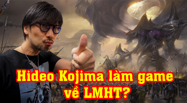 Hideo Kojima – quái kiệt làng game thế giới sẽ chịu trách nhiệm sản xuất MMORPG về LMHT?