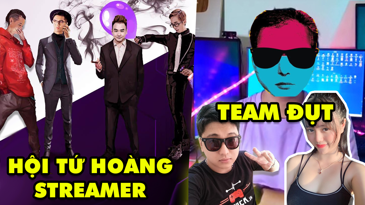 TOP 6 hội Streamer đình đám nhất làng game Việt Nam ai cũng biết: Tứ Hoàng Streamer, Team Đụt…