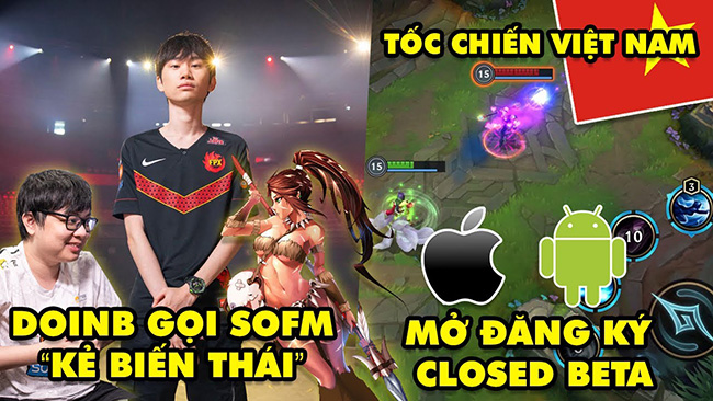 Update LMHT: DoinB nói SofM là “kẻ biến thái” ở CKTG – Tốc Chiến Việt Nam mở đăng ký Andoird và iOS