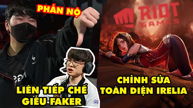 Update LMHT: Tuyển thủ LCK liên tiếp chế giễu Faker bị ăn gạch, Riot chỉnh sửa toàn diện Irelia