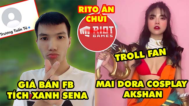 Update LMHT: Lộ giá bán Facebook tích xanh của Sena, Mai Dora cosplay Akshan troll fan, Riot ăn chửi