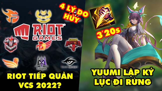 Update LMHT: Tiết lộ 4 lý do VCS bị hủy, Riot sẽ tiếp quản giải từ 2022 – Yuumi lập kỷ lục đi rừng