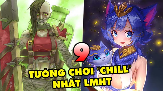 TOP 9 vị tướng có lối chơi nhàn hạ và “CHILL” nhất trong LMHT