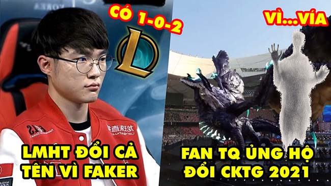 Update LMHT: Tựa game Liên Minh Huyền Thoại đổi cả tên vì Faker, Fan TQ ủng hộ đổi CKTG 2021 vì vía