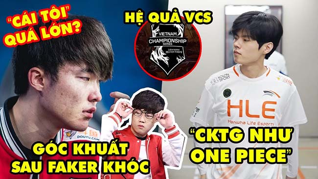 Update LMHT: Hé lộ “góc khuất” Faker khóc vì cái tôi quá lớn, Deft ví CKTG như One Piece, Hệ quả VCS