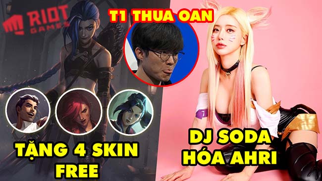 Update LMHT: Riot tặng 4 skin Free độc quyền, DJ Soda hóa thân thành Ahri, Lý do T1 thua oan uổng