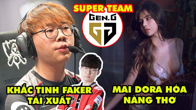 Update LMHT: Khắc tinh của Faker tái xuất, MC Mai Dora hóa nàng thơ, Gen.G hoàn tất super team