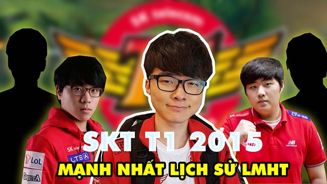 SKT T1 2015 – Đội tuyển hoàn mỹ nhất trong lịch sử LMHT