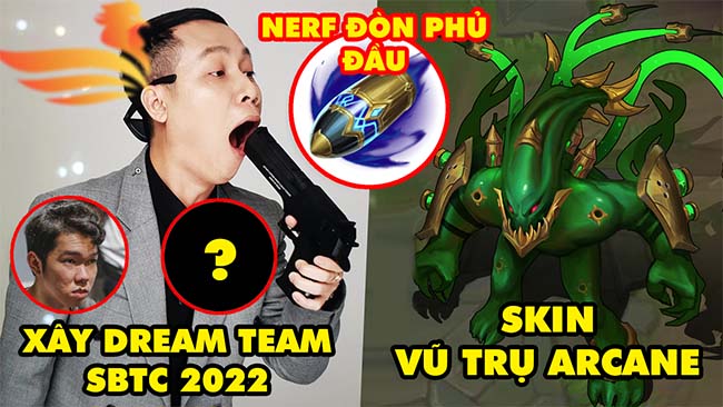 Update LMHT: Thầy Giáo Ba vẽ dream team 2022 cho SBTC, Skin Vũ Trụ Arcane đỉnh, Nerf Đòn Phủ Đầu