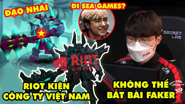 Update LMHT: Riot kiện công ty Việt Nam vì đạo nhái, Không bắt bài nổi Faker, Zeros đi Sea Games 31?