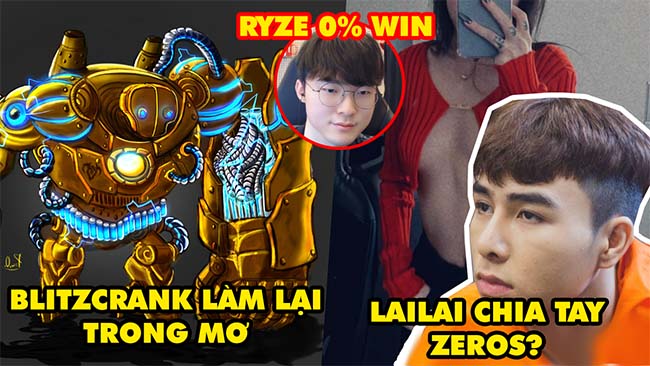 Update LMHT: Blitzcrank làm lại trong mơ, LaiLai ngầm xác nhận chia tay Zeros, Faker Ryze 0% thắng