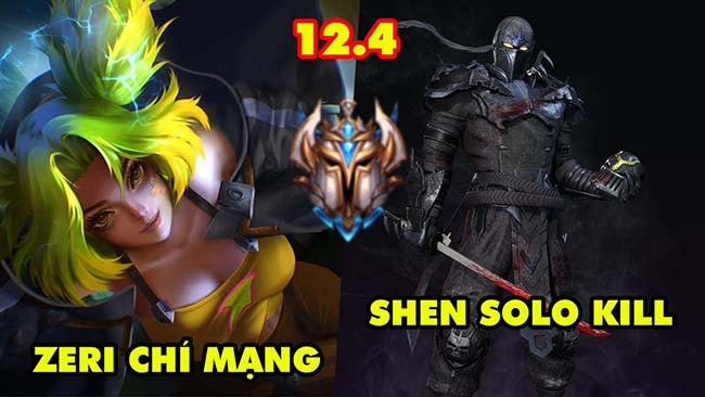TOP 7 lối chơi BÁ ĐẠO nhất trong LMHT phiên bản 12.4: Zeri siêu chí mạng, Shen solo kill