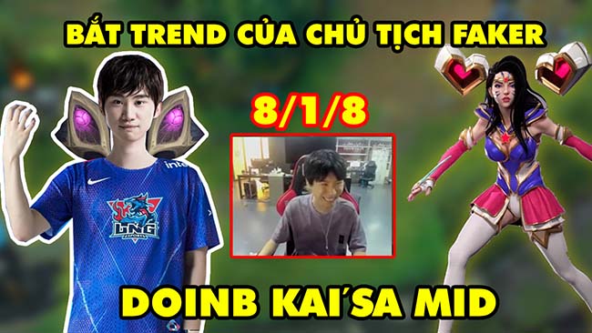 Đến DoinB cũng không cưỡng nổi trend Kai’Sa Mid của chủ tịch Faker