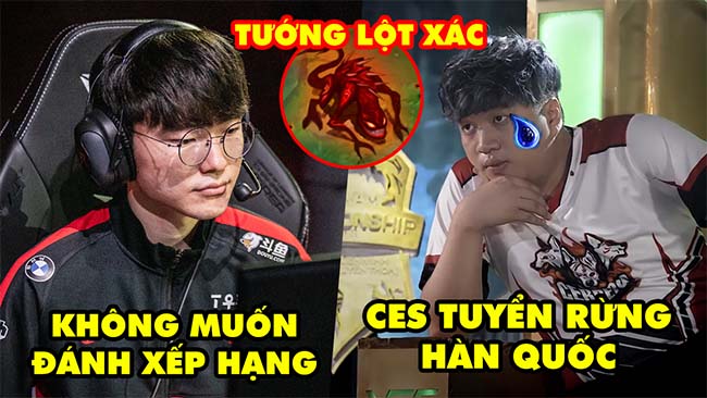 Update LMHT: Faker không là tuyển thủ sẽ không đánh rank, CES tuyển rừng Hàn Quốc, Tướng mới lột xác