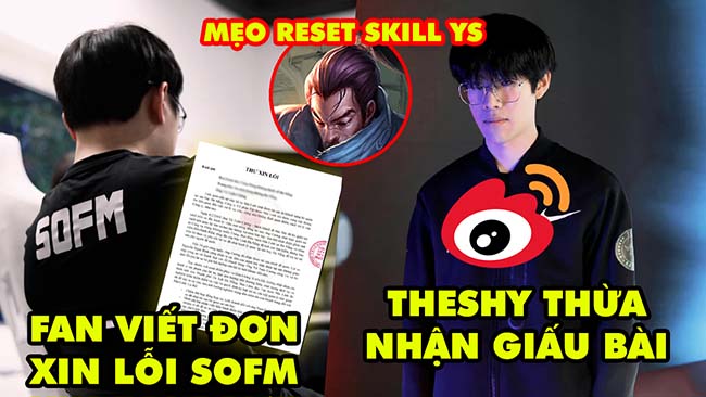 Update LMHT: Fan hối hận viết đơn xin lỗi SofM, TheShy xác nhận đã giấu bài, Mẹo reset skill Yasuo