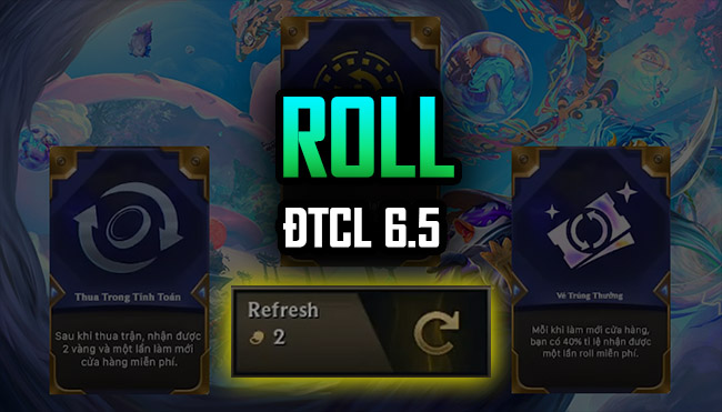 ĐTCL 6.5: Các loại roll, khi nào nên roll và roll bao nhiêu là đủ?