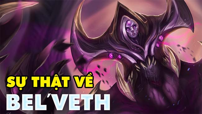 Sự thật về Bel’Veth – Nữ Chúa Hư Không ghê gớm cỡ nào mà đòi hủy diệt cả Runeterra?
