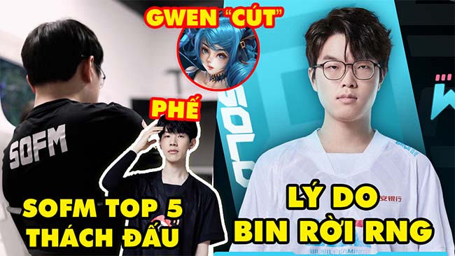 Update LMHT: Sốc lý do Bin chia tay RNG, SofM cán mốc Top 5 Thách Đấu Hàn, Gwen ăn nerf 12.11