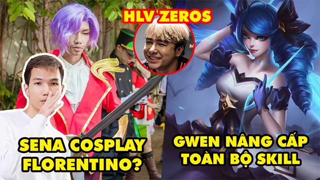 Update LMHT: Gwen được điều chỉnh toàn bộ kỹ năng, Zeros làm HLV SBTC, Sena cosplay Florentino?