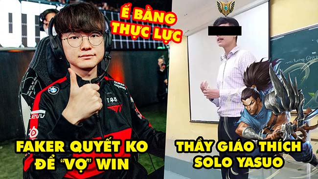 Update LMHT: Faker quyết không nhường bạn gái win khi solo, Xuất hiện Thầy Giáo thích solo Yasuo