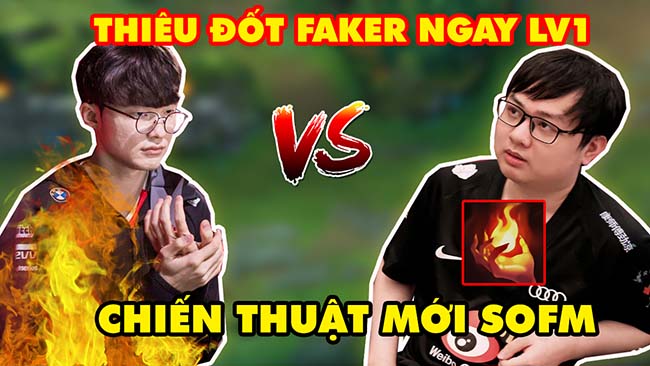 Chiến thuật mới Thiêu Đốt ngay lv1 của SofM, biến Faker thành nạn nhân