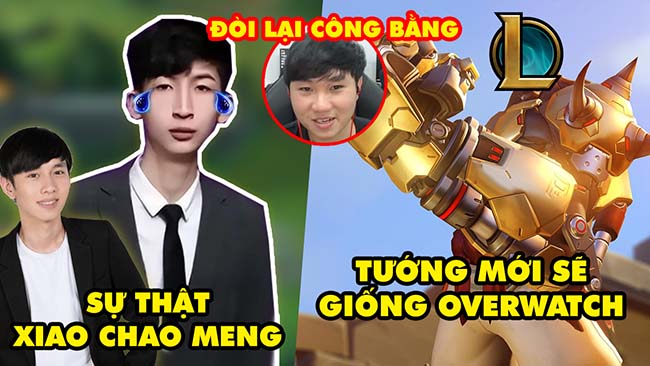 Update LMHT: Sự thật về Xiao Chao Meng, Tướng mới giống nhân vật Overwatch, Đòi công bằng Celebrity