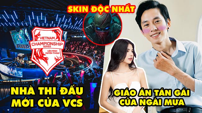Update LMHT: Nhà thi đấu mới VCS ngang ngửa LCK, Giáo án tán gái của BLV Văn Tùng, Skin Pyke cực ảo