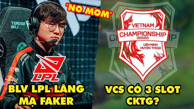 Update LMHT: Faker bị BLV Trung Quốc lăng mạ “không mẹ”, VCS có thể có 3 slot tại CKTG 2023