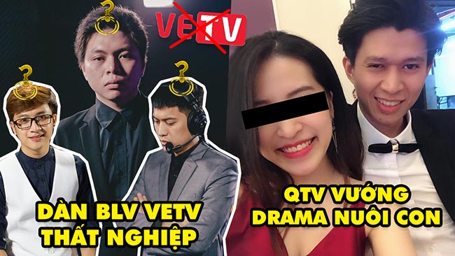 Update LMHT: QTV vướng vào drama liên quan đến việc nuôi con – Dàn BLV và MC VETV đều thất nghiệp