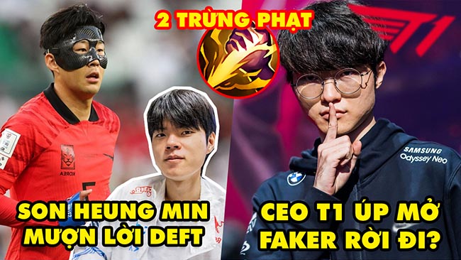 Update LMHT: Son Heung Min trích dẫn câu nói của Deft, CEO T1 úp mở Faker rời đi, Meta 2 trừng phạt