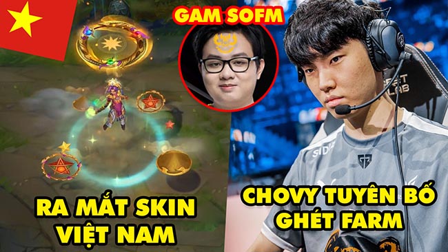 Update LMHT: Riot ra mắt skin phong cách Việt Nam, Chovy khẳng định ghét meta farm, GAM úp mở SofM?
