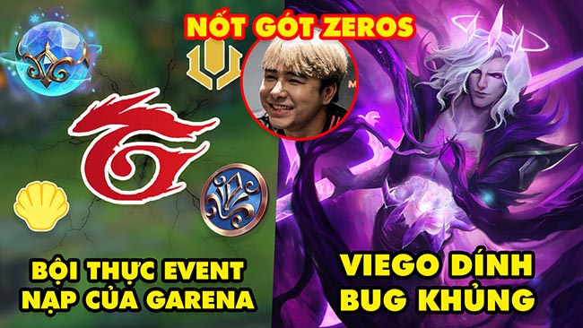 Update LMHT: Game thủ “bội thực” sự kiện nạp của Garena, Viego dính bug khủng, Nối gót Zeros