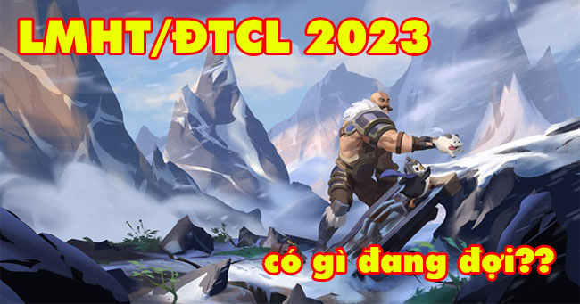 Những điều game thủ LMHT/ĐTCL Việt Nam mong đợi nhất trong mùa giải 2023 sắp tới