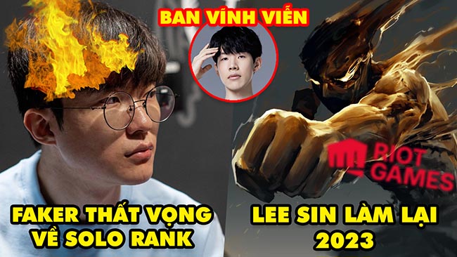 Update LMHT: Faker thất vọng về Solo Rank, Lee Sin có thể được làm lại trong 2023, TheShy bị ban