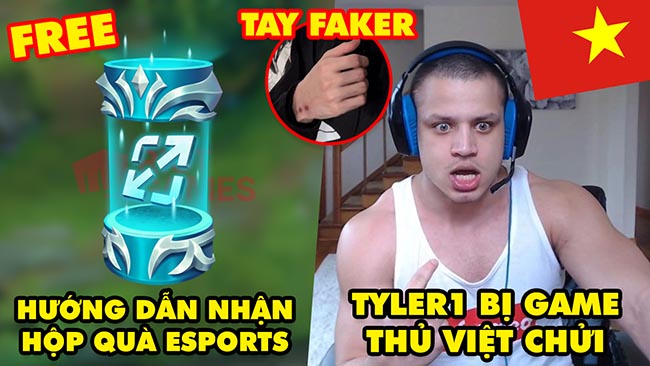 Update LMHT: Hướng dẫn nhận Hộp Quà Esports miễn phí – Tyler1 bị game thủ Việt chửi sấp mặt ở rank