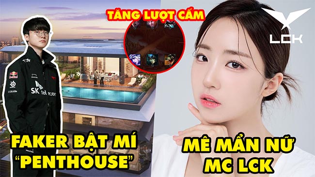 Update LMHT: Faker hé lộ penthouse cực khủng, Cận cảnh nữ MC LCK gây bão mạng, Riot tăng lượt cấm