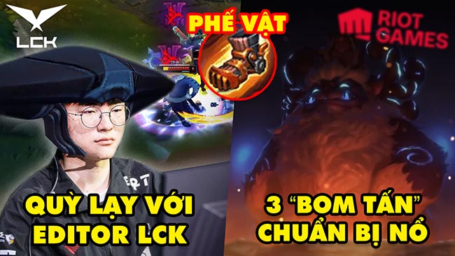 Update LMHT: Fan quỳ lạy với Editor của LCK, Riot giới thiệu 3 dự án game, Giày Cơ Động cần làm lại