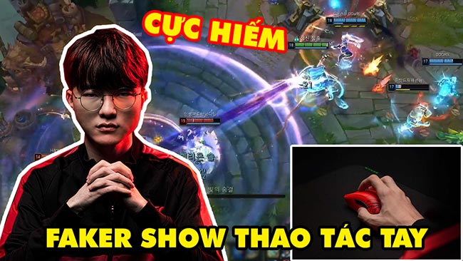 Cận cảnh lần hiếm hoi Faker show thao tác tay cực khủng