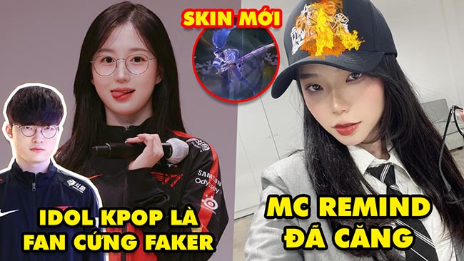 Update LMHT: Faker có fan cứng 2k3 là nữ idol Kpop, MC Remind “đã căng”, Yasuo có skin mới toanh