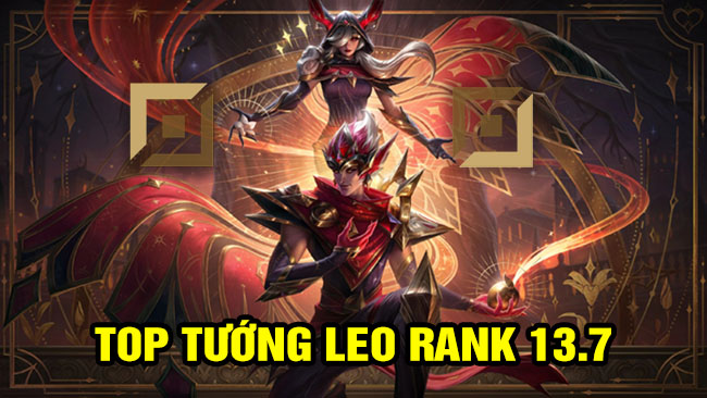 LMHT: Top tướng leo rank hiệu quả phiên bản 13.7