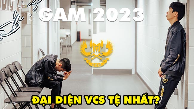GAM 2023 – Đại diện VCS tệ nhất trong lịch sử LMHT Việt Nam?