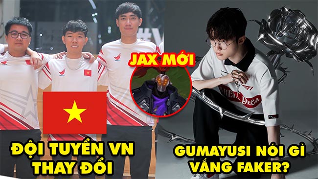 Update LMHT: Đội tuyển Việt Nam sẽ có thay đổi lớn, Gumayusi nói gì khi vắng Faker, Lộ Jax mới