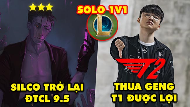Update LMHT: Silco comeback trong ĐTCL mùa 9.5, T1 được lợi sau thất bại trước GENG, Chế độ Solo 1v1