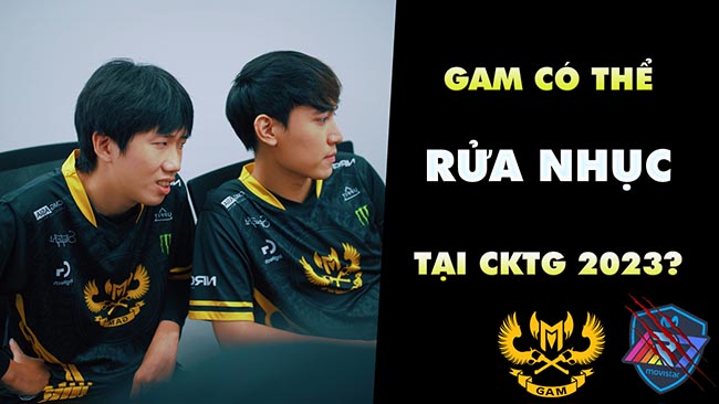 GAM Esports liệu đã lột xác để rửa nhục cho VCS tại CKTG 2023?