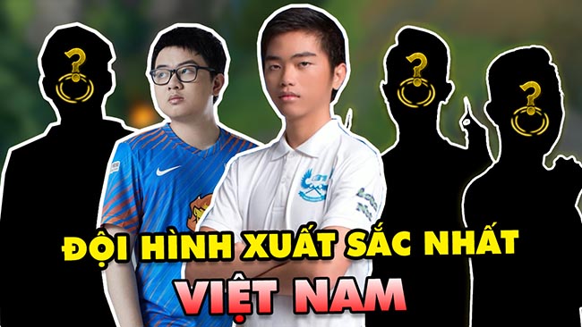 Đi tìm đội hình LMHT Việt Nam xuất sắc nhất từ trước đến nay
