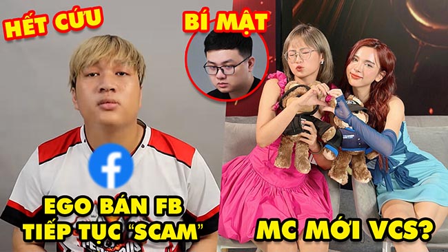 Update LMHT: Ego bán facebook tiếp tục “scam” tiền, Tin đồn nữ MC mới của VCS, SofM nhiệm vụ bí mật