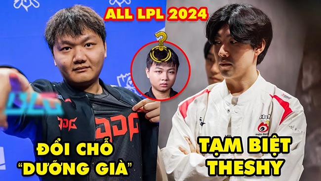 Toàn tập thị trường chuyển nhượng LPL mùa giải 2024: Tạm biệt TheShy, Yagao đổi chỗ dưỡng già