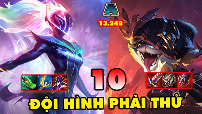 TOP 10 đội hình cực HOT nhất định phải thử trong ĐTCL 13.24B